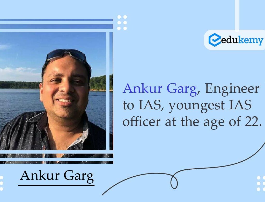Ankur Garg, Engineer to IAS, youngest IAS officer at the age of 22