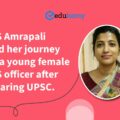 IAS Amrapali and her journey as a young female IAS officer after clearing UPSC