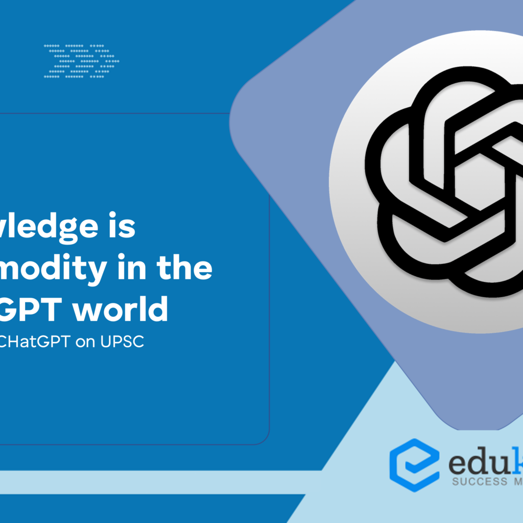 UPSC – Knowledge is a commodity in the ChatGPT world