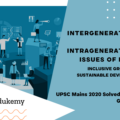 Explain intergenerational and intragenerational issues of equity from the perspective of inclusive growth and sustainable development. (150 Words, 10 Marks)