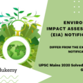 How does the draft Environment Impact Assessment (EIA) Notification, 2020 differ from the existing EIA Notification, 2006? (150 Words 10 Marks)