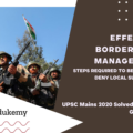 For effective border area management, discuss the steps required to be taken to deny local support to militants and also suggest ways to manage favorable perceptions among locals. (Answer in 150 words) (10 Marks)