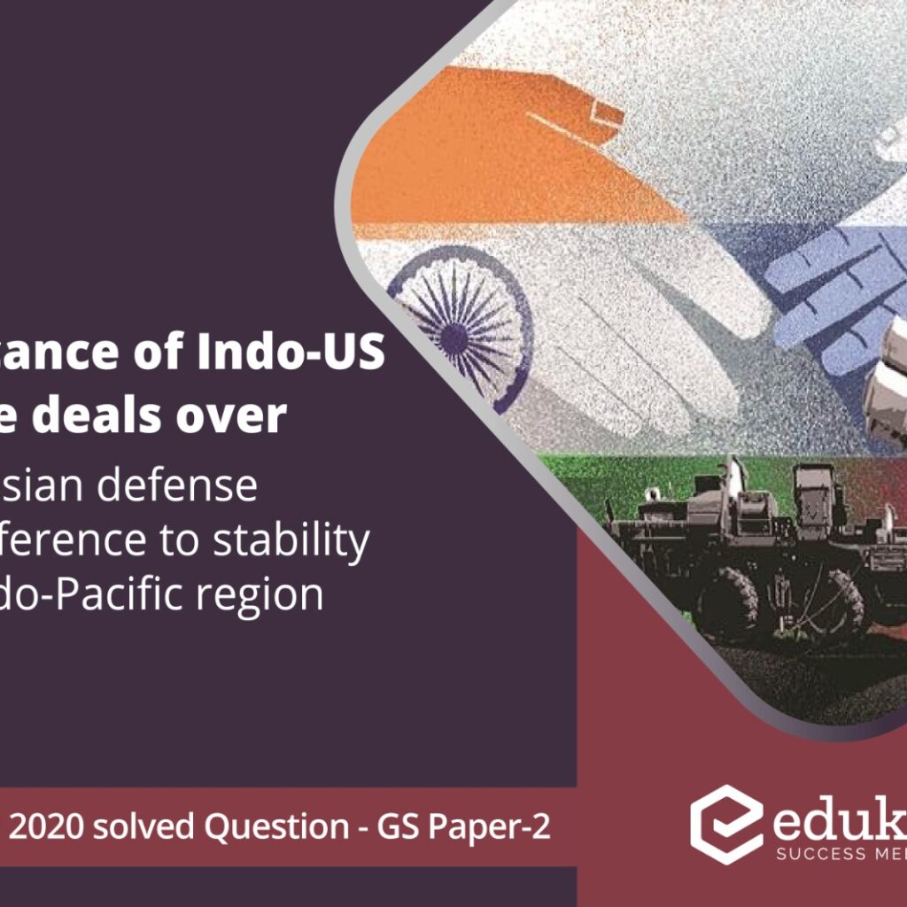 What is the significance of Indo-US defense deals over Indo-Russian defense deals? Discuss with reference to stability in the Indo-Pacific region. (250 Words, 15 Marks)