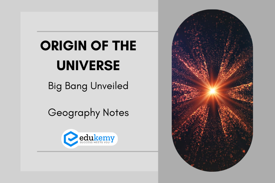 Origin of the Universe – Big Bang Unveiled – Geography Notes - Blog