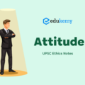 Attitude – UPSC Ethics Notes