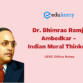 Dr. BR Ambedkar – Indian Moral Thinkers – UPSC Ethics Notes