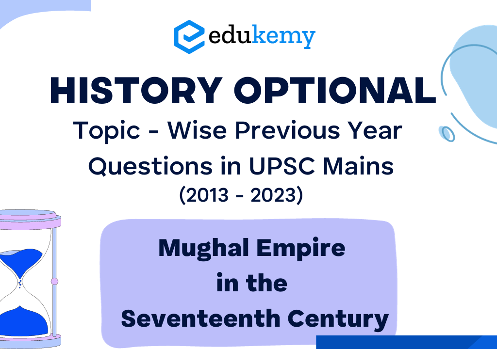 History Optional Topic – Wise Previous Year Questions in UPSC Mains: Mughal Empire in the Seventeenth Century (2013-2023)