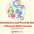 Financial Inclusion and Poverty Reduction – Universal Basic Income – Indian Society Notes