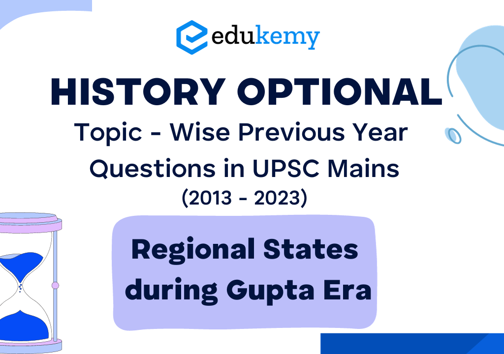 History Optional Topic – Wise Previous Year Questions in UPSC Mains: Regional States during Gupta Era (2013-2023)