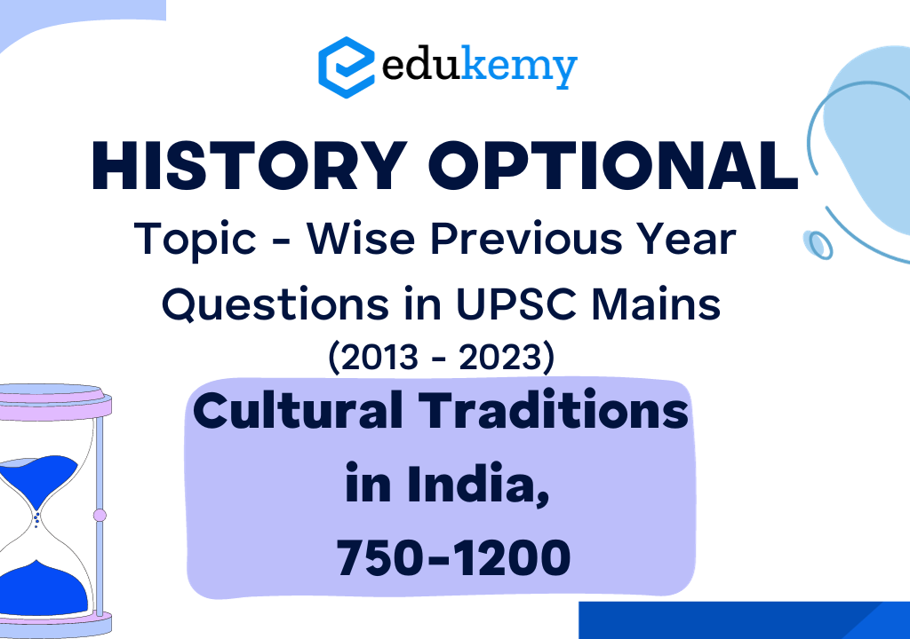 History Optional Topic – Wise Previous Year Questions in UPSC Mains: Cultural Traditions in India, 750-1200 (2013-2023)