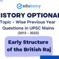 History Optional Topic – Wise Previous Year Questions in UPSC Mains: Early Structure of the British Raj (2013-2023)