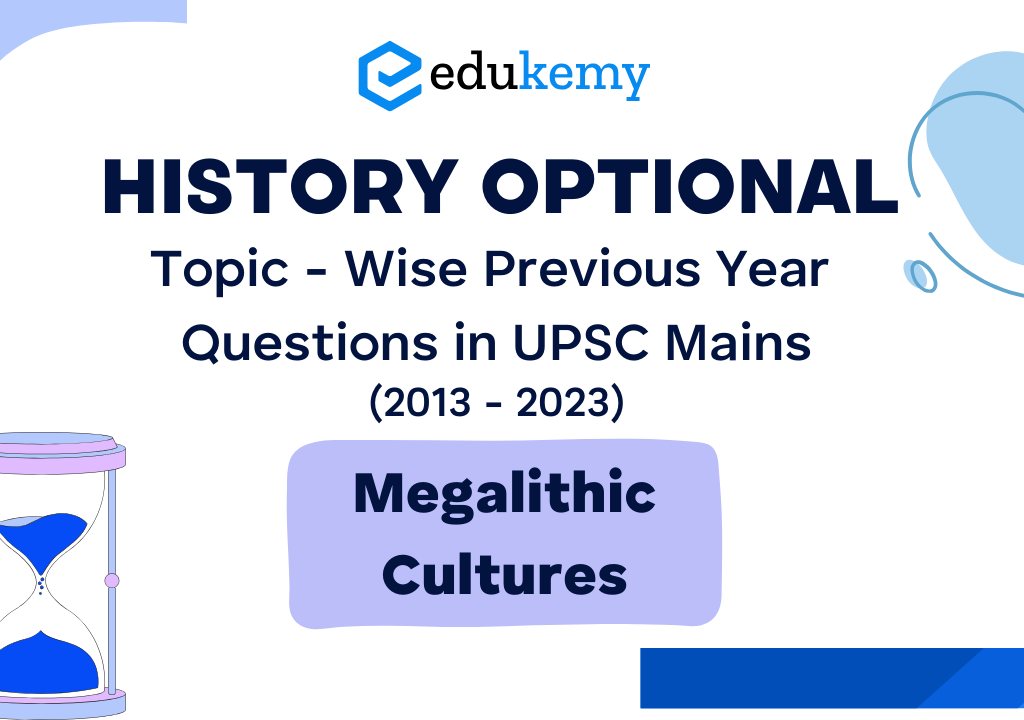 History Optional Topic – Wise Previous Year Questions in UPSC Mains: Megalithic Cultures (2013-2023)