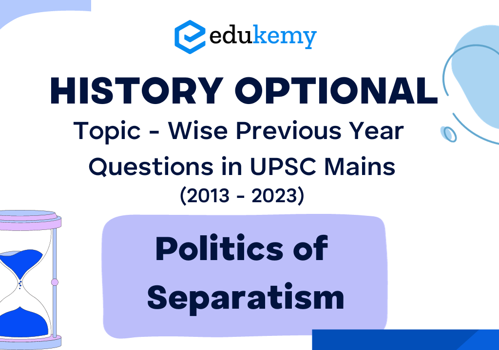 History Optional Topic – Wise Previous Year Questions in UPSC Mains: Politics of Separatism (2013-2023)