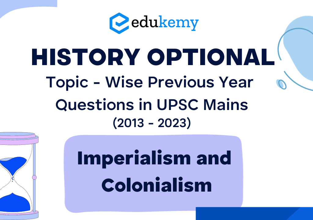 History Optional Topic – Wise Previous Year Questions in UPSC Mains: . Imperialism and Colonialism (2013-2023)