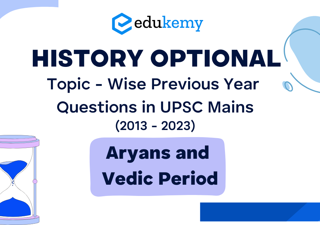 History Optional Topic – Wise Previous Year Questions in UPSC Mains: Aryans and Vedic Period (2013-2023)
