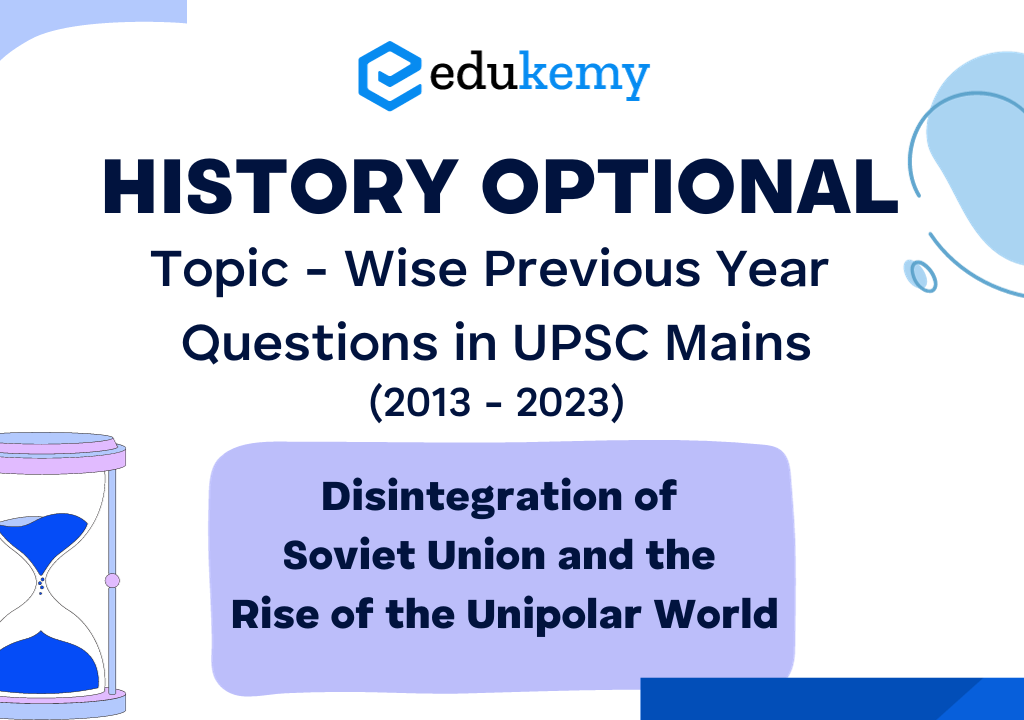 History Optional Topic – Wise Previous Year Questions in UPSC Mains: Disintegration of Soviet Union and the Rise of Unipolar World (2013-2023)