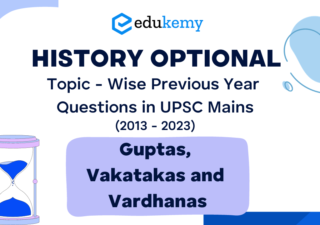 History Optional Topic – Wise Previous Year Questions in UPSC Mains: Guptas, Vakatakas and Vardhanas (2013-2023)