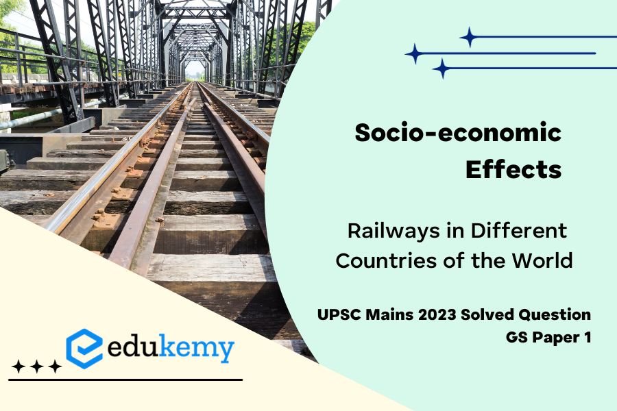 Bring out the socio-economic effects of the introduction of railways in different countries of the world.