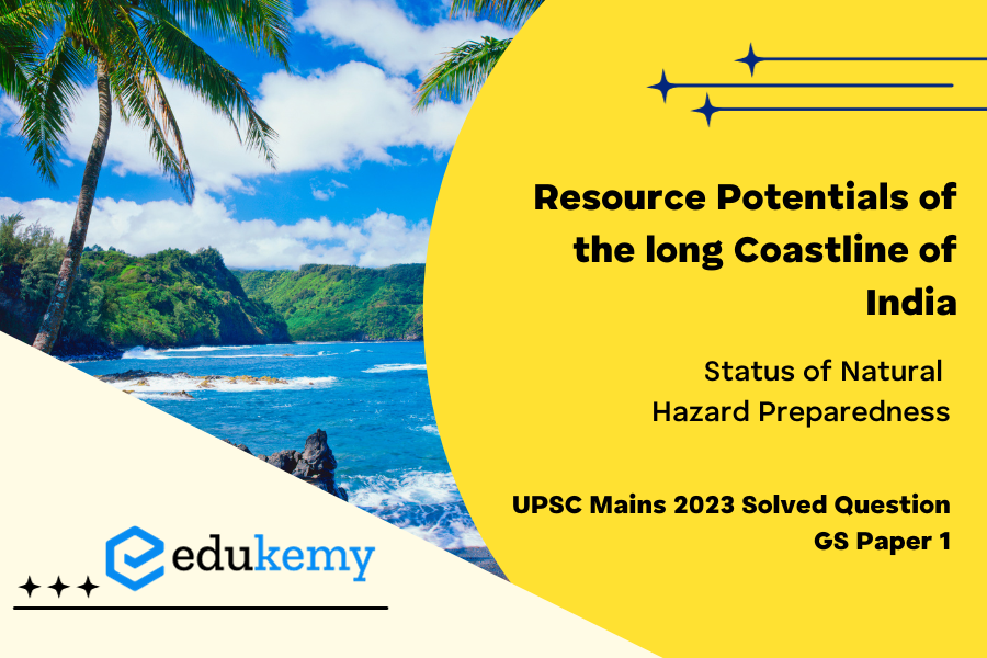 Comment on the resource potentials of the long coastline of India and highlight the status of natural hazard preparedness in these areas.