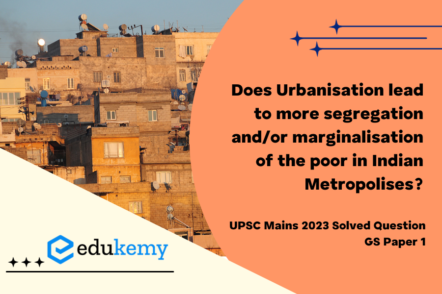 Does urbanisation lead to more segregation and/or marginalisation of the poor in Indian metropolises?