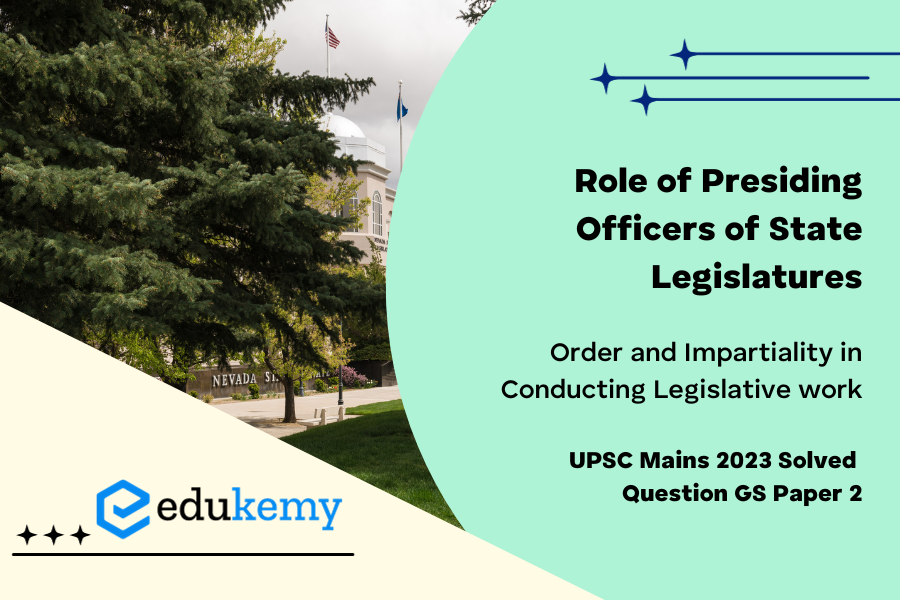 Discuss the role of Presiding Officers of state legislatures in maintaining order and impartiality in conducting legislative work and in facilitating best democratic practices.