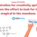 Inspiration for creativity springs from the effort to look for the magical in the mundane – UPSC CSE PYQ 2023