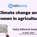 Climate Change and Women in Agriculture – UPSC Daily Editorial Analysis – 21st Aug 2023