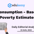 Consumption – Based Poverty Estimates – UPSC Daily Editorial Analysis – 23rd August 2023