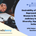 Discuss the desirability of greater representation to women in the higher judiciary to ensure diversity, equity and inclusiveness.