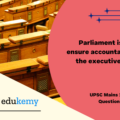 To what extent, in your view, the Parliament is able to ensure accountability of the executive in India?