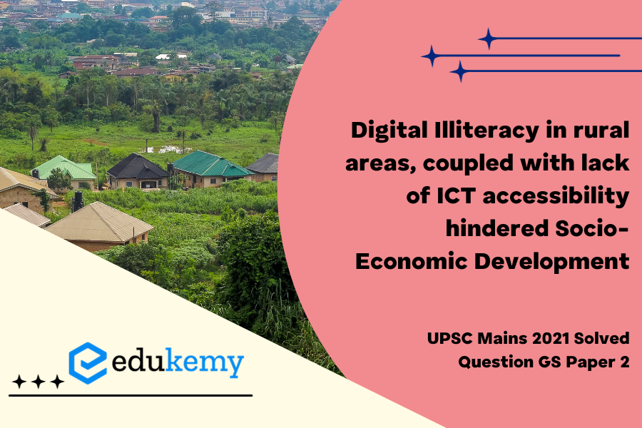 Has igital illiteracy, particularly in rural areas, coupled with lack of Information and Communication Technology (ICT) accessibility hindered socio-economic development? Examine with justification.