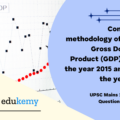 Explain the difference between computing methodology of India’s Gross Domestic Product (GDP) before the year 2015 and after the year 2015.