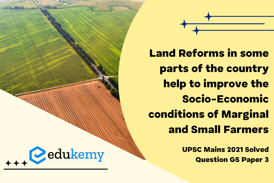 How did Land reforms in some parts of the country help to improve the socio-economic conditions of marginal and small farmers?