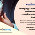 Discuss how Emerging technologies and globalisation contribute to money laundering. Elaborate measures to tackle the problem of money laundering both at national and international levels.