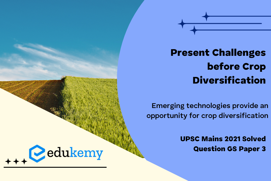What are the present challenges before crop diversification? How do emerging technologies provide an opportunity for crop diversification?