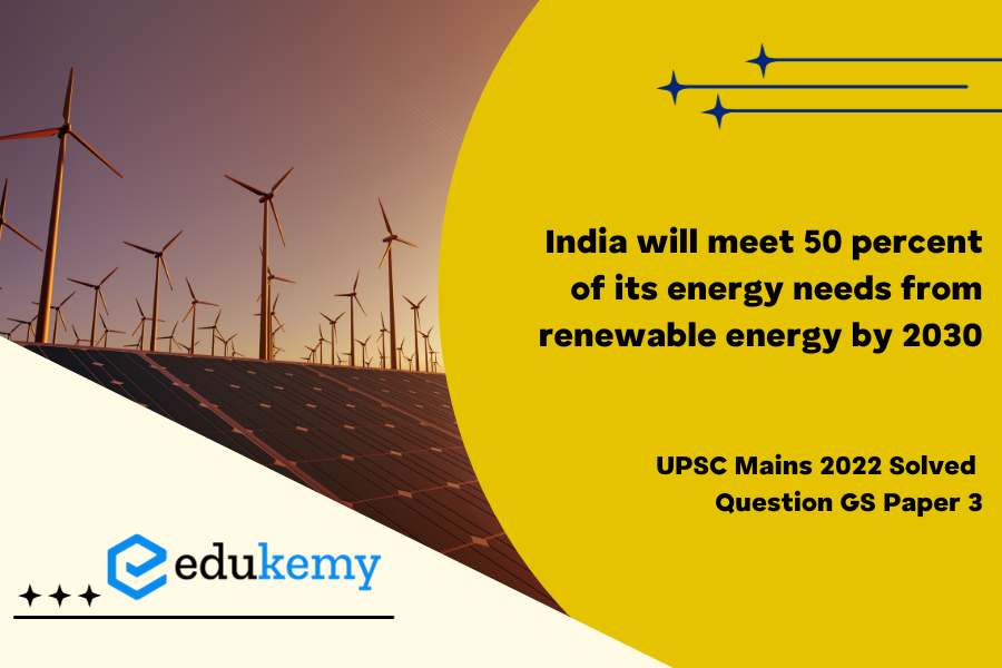 Do you think India will meet 50 percent of its energy needs from renewable energy by 2030 ? Justify your answer. How will the shift of subsidies from fossil fuels to renewables help achieve the above objective ? Explain.