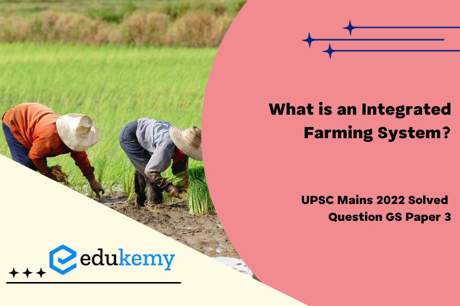 What is an Integrated Farming System ? How is it helpful to small and marginal farmers in India?