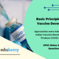 What is the basic principle behind Vaccine development? How do vaccines work? What approaches were adopted by the Indian vaccine manufacturers to produce COVID-19 vaccines ?