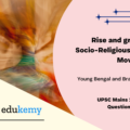 Trace the rise and growth of socio-religious reform movements with special reference to Young Bengal and Brahmo Samaj.