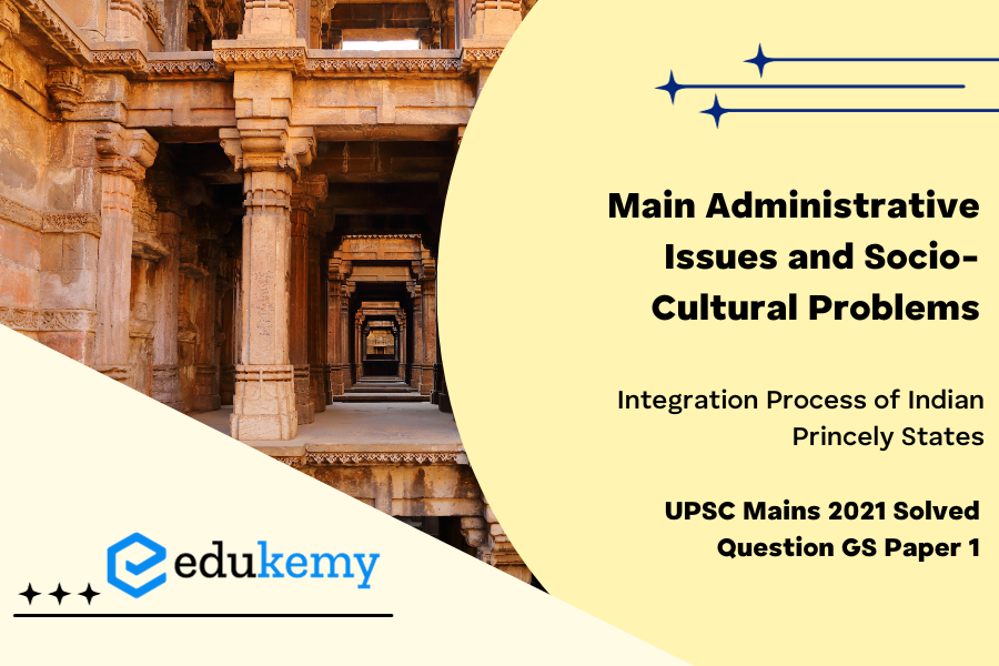 Assess the main administrative issues and socio-cultural problems in the integration process of Indian Princely States.