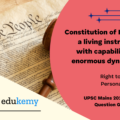 “The Constitution of India is a living instrument with capabilities of enormous dynamism. It is a constitution made for a progressive society.” Illustrate with special reference to the expanding horizons of the right to life and personal liberty.