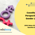 Explain the constitutional perspectives of Gender justice with the help of relevant constitutional provisions and case laws.