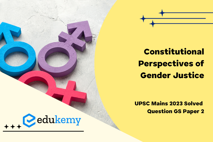 Explain the constitutional perspectives of Gender justice with the help of relevant constitutional provisions and case laws.