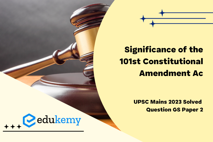 Explain the significance of the 101st Constitutional Amendment Act. To what extent does it reflect the accommodative spirit of federalism?
