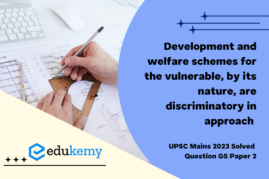 “Development and welfare schemes for the vulnerable, by its nature, are discriminatory in approach.” Do you agree? Give reasons for your answer.