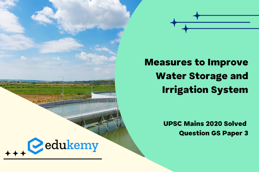 Suggest measures to improve water storage and irrigation system to make its judicious use under depleting scenarios.