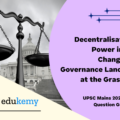 To what extent, in your opinion, as the decentralization of power in India changed the governance landscape at the grassroots?