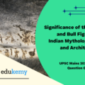 Discuss the significance of the lion and bull figures in Indian mythology, art and architecture.
