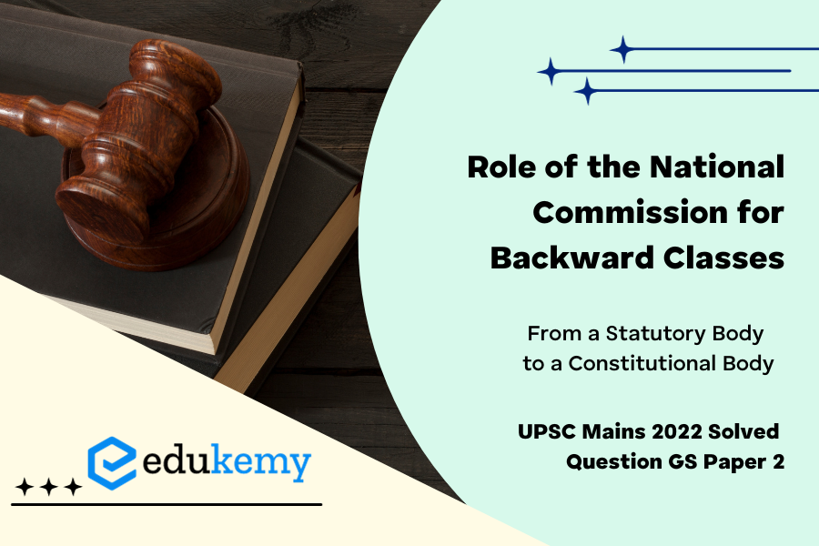 Discuss the role of the National Commission for Backward Classes in the wake of its transformation from a statutory body to a constitutional body.