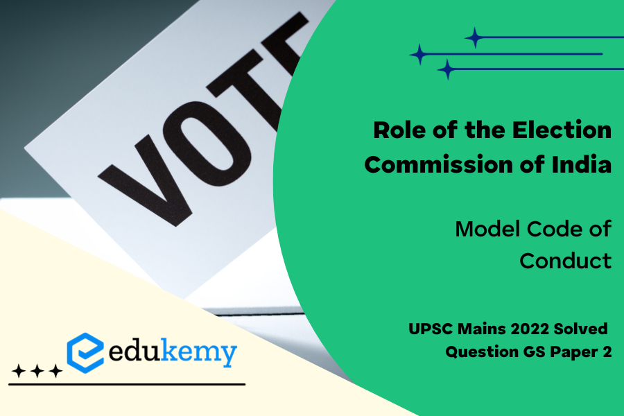Discuss the Role of the Election Commission of India in the light of the evolution of the Model Code of Conduct.